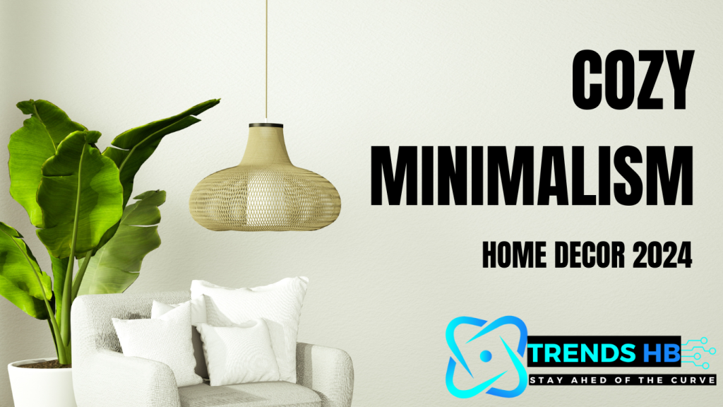 Cozy Minimalism Home Decor 2024